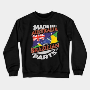 Made In Australia With Brazilian Parts - Gift for Brazilian From Brazil Crewneck Sweatshirt